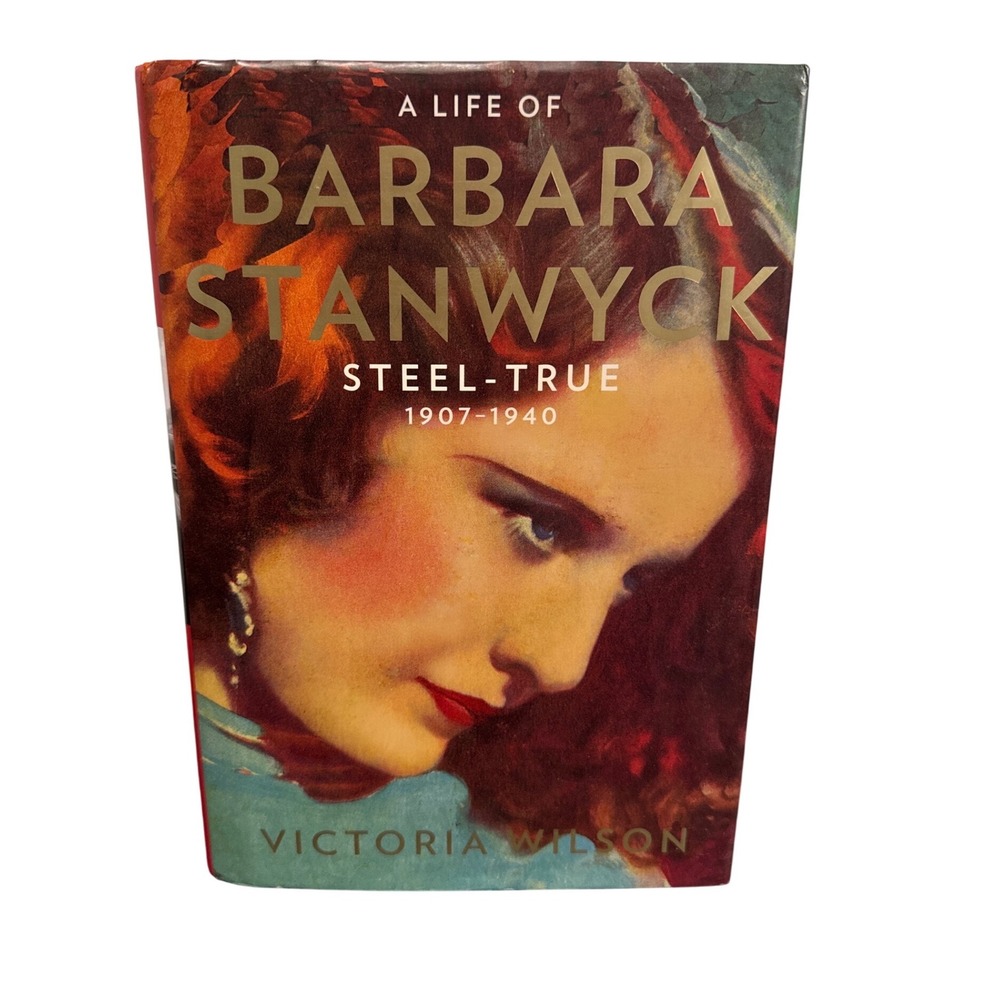 A Life of Barbara Stanwyck Steel-True 1907-1940 Victoria Wilson Hardcover Book